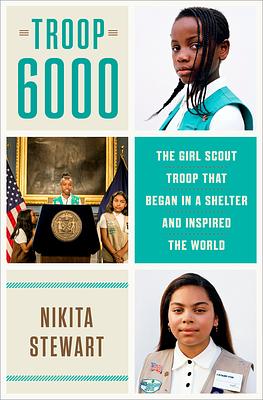 Troop 6000: The Girl Scout Troop That Began in a Shelter and Inspired the World by Nikita Stewart