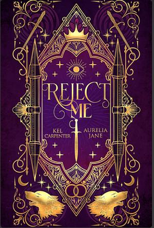 Reject Me by Aurelia Jane, Kel Carpenter, Kel Carpenter