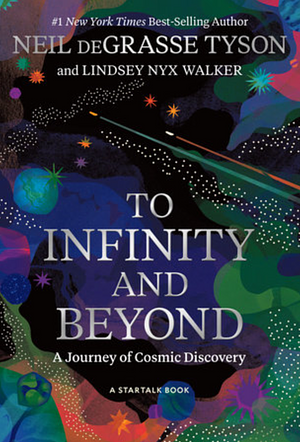To Infinity and Beyond: A Journey of Cosmic Discovery by Neil deGrasse Tyson, Lindsey Nyx Walker
