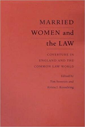 Married Women and the Law: Coverture in England and the Common Law World by Tim Stretton, Krista J. Kesselring