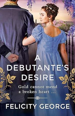 A Debutante's Desire by Felicity George, Felicity George