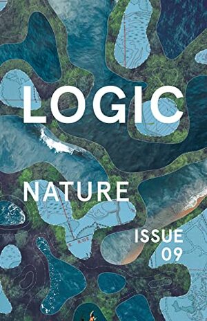 Nature (Logic #9) by Ben Tarnoff, Moira Weigel, Alex Blasdel, Jen Kagan