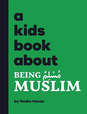 A Kids Book about Being Muslim by Nadia Hasan