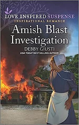 Amish Blast Investigation  by Debby Giusti