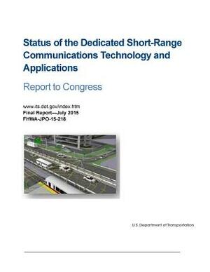 Status of the Dedicated Short-Range Communications Technology and Applications: Report to Congress by U. S. Department of Transportation