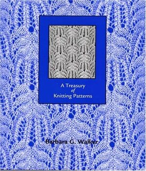 A Treasury of Knitting Patterns by Barbara G. Walker