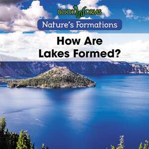 How Are Lakes Formed? by B. J. Best