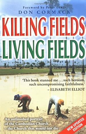 Killing Fields Living Fields: An Unfinished Portrait of the Cambodian Church--The Church That Would Not Die by Peter Lewis, Don Cormack