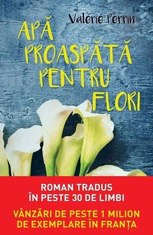 Apă proaspătă pentru flori by Valérie Perrin