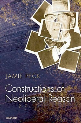 Constructions of Neoliberal Reason by Jamie Peck