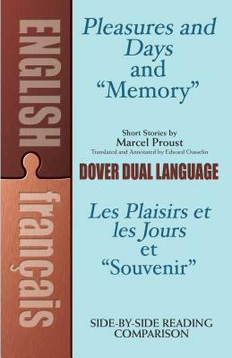 Pleasures and Days and "memory" / Les Plaisirs Et Les Jours Et "souvenir" Short Stories by Marcel Proust: A Dual-Language Book by Marcel Proust