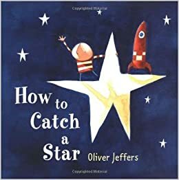 How To Catch A Star (2014) Oliver Jeffers by Oliver Jeffers