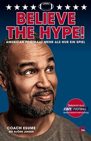 Believe the Hype!: American Football: Mehr als nur ein Spiel by Patrick Esume, Björn Jensen