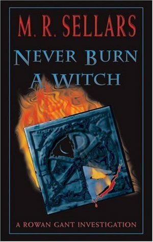 Never Burn a Witch by M.R. Sellars