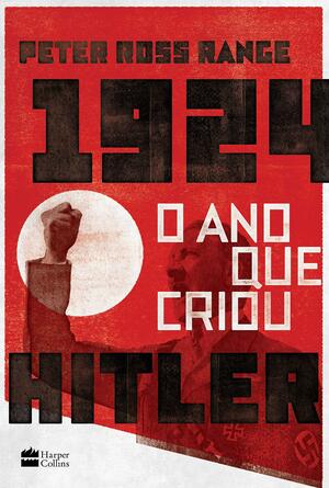 1924: O Ano Que Criou Hitler by Peter Ross Range