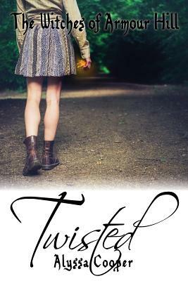 The Witches of Armour Hill: Twisted by Alyssa Cooper
