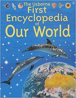 The Usborne First Encyclopedia of Our World (Usborne Encyclopaedias) by Felicity Brooks