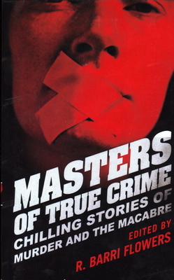 Masters of True Crime: Chilling Stories of Murder and the Macabre by 