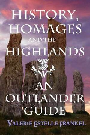 History Homages and the Highlands An Outlander Guide by Valerie Estelle Frankel