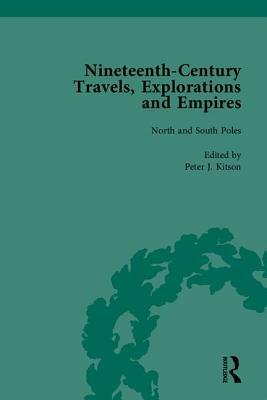 Nineteenth-Century Travels, Explorations and Empires, Part I (Set): Writings from the Era of Imperial Consolidation, 1835-1910 by Peter J. Kitson