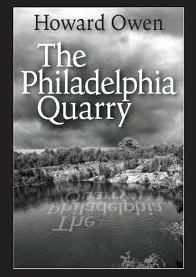 The Philadelphia Quarry by Howard Owen