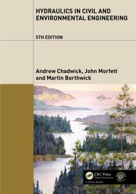 Hydraulics in Civil and Environmental Engineering by John Morfett, Andrew Chadwick, Martin Borthwick