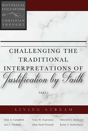 Challenging the Traditional Interpretations of Justification by Faith, Part 1 by John-Paul Petrash, Mitchell Kennard, John Campbell, Kerry Robichaux, Tony Espinosa, Joel Oladele