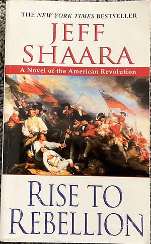 Rise to Rebellion by Jeff Shaara