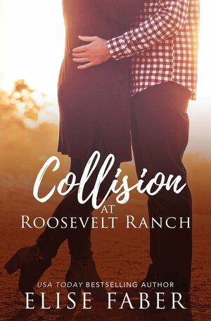 Collision at Roosevelt Ranch by Elise Faber