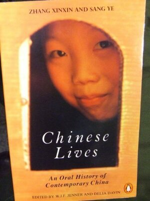 Chinese Lives: An Oral History of Contemporary China by W.J.F. Jenner, Zhang Xinxin, Sang Ye, Delia Davin