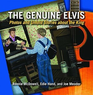 The Genuine Elvis: Photos and Untold Stories about the King by Edie Hand, Ronnie McDowell, Joe Meador