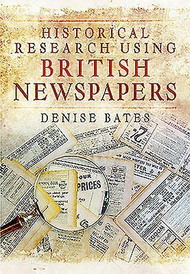 Historical Research Using British Newspapers by Denise Bates