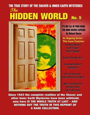 The Hidden World No. 5 : The True Story Of The Shaver And Inner Earth Mysteries by Richard S. Shaver