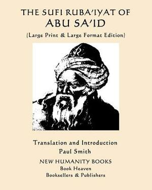 The Sufi Ruba'iyat of Abu Sa'id: (Large Print & Large Format Edition) by Abu Sa'id