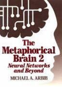 The Metaphorical Brain 2: Neural Networks and Beyond by Michael A. Arbib