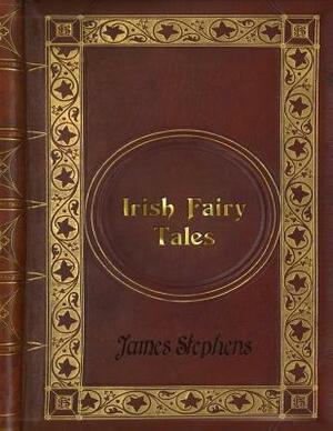 James Stephens - Irish Fairy Tales by James Stephens