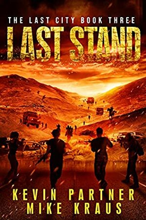 Last Stand: Book 3 in the Thrilling Post-Apocalyptic Survival Series: (The Last City - Book 3) by Mike Kraus, Kevin Partner