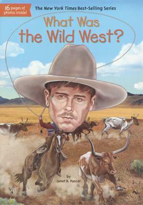 What Was the Wild West? by Janet B. Pascal