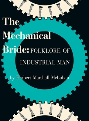 The Mechanical Bride: Folklore of Industrial Man by Marshall McLuhan