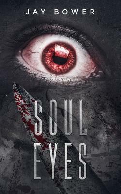 Soul Eyes: A Horror Novel by Jay Bower