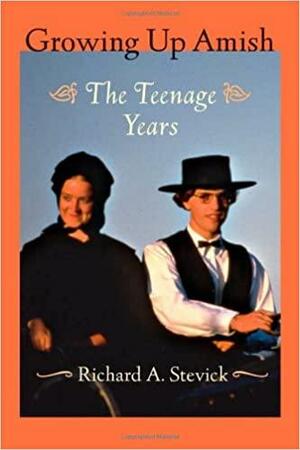 Growing Up Amish: The Teenage Years by Richard A. Stevick