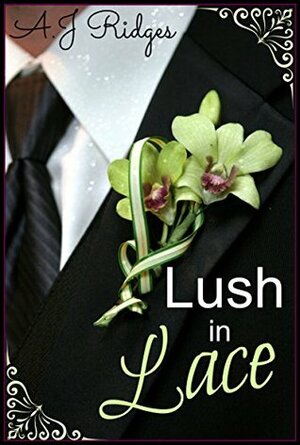 Lush in Lace by A.J. Ridges