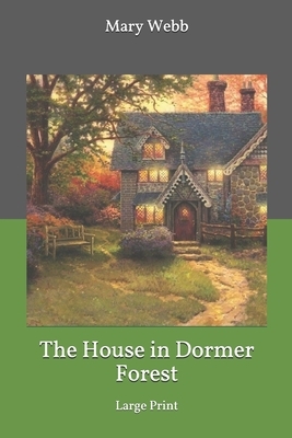 The House in Dormer Forest: Large Print by Mary Webb