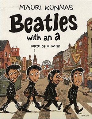 Beatles with an A: Birth of a Band by Jenna Kunnas, Will Moore, Mauri Kunnas, Tarja Kunnas