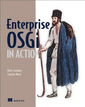 Enterprise OSGi in Action: With examples using Apache Aries by Timothy Ward, Holly Cummins
