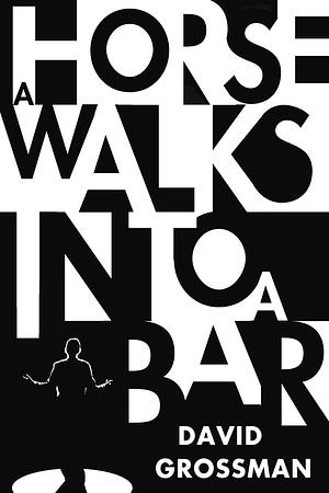 A Horse Walks into a Bar by David Grossman