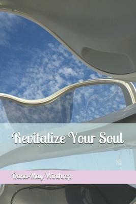 Revitalize Your Soul by Dana-May Winthrop