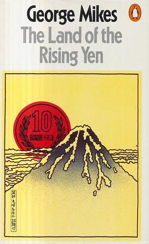 The Land of the Rising Yen by George Mikes