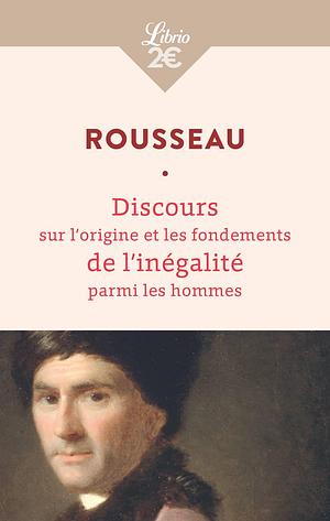 Discours sur l'origine et les fondements de l'inégalité parmi les hommes by Jean-Jacques Rousseau