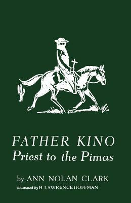 Father Kino: Priest to the Pimas by Ann Nolan Clark